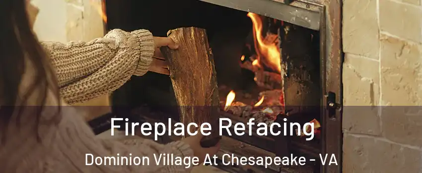 Fireplace Refacing Dominion Village At Chesapeake - VA