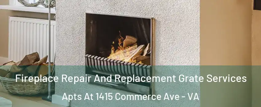 Fireplace Repair And Replacement Grate Services Apts At 1415 Commerce Ave - VA