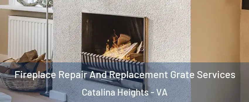 Fireplace Repair And Replacement Grate Services Catalina Heights - VA