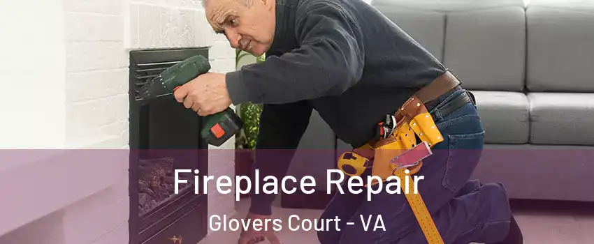 Fireplace Repair Glovers Court - VA