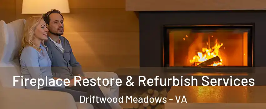 Fireplace Restore & Refurbish Services Driftwood Meadows - VA