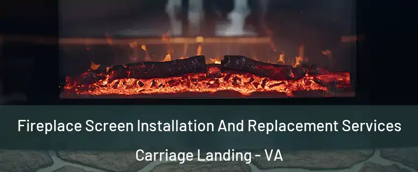 Fireplace Screen Installation And Replacement Services Carriage Landing - VA