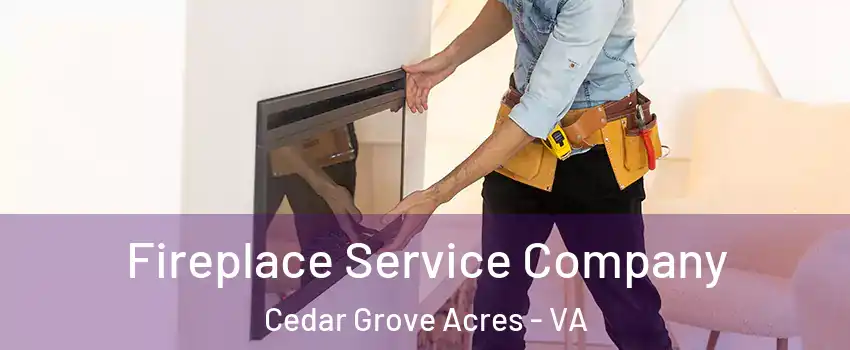 Fireplace Service Company Cedar Grove Acres - VA