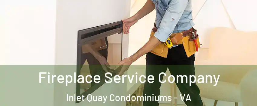 Fireplace Service Company Inlet Quay Condominiums - VA