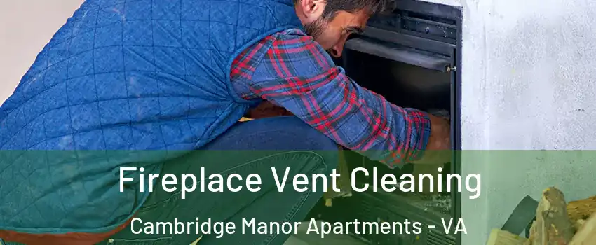 Fireplace Vent Cleaning Cambridge Manor Apartments - VA