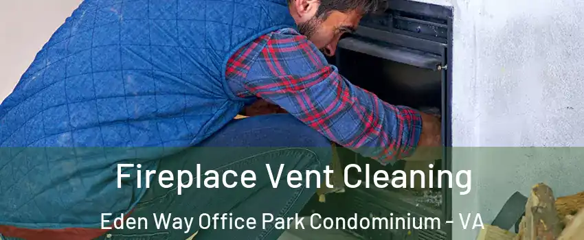 Fireplace Vent Cleaning Eden Way Office Park Condominium - VA