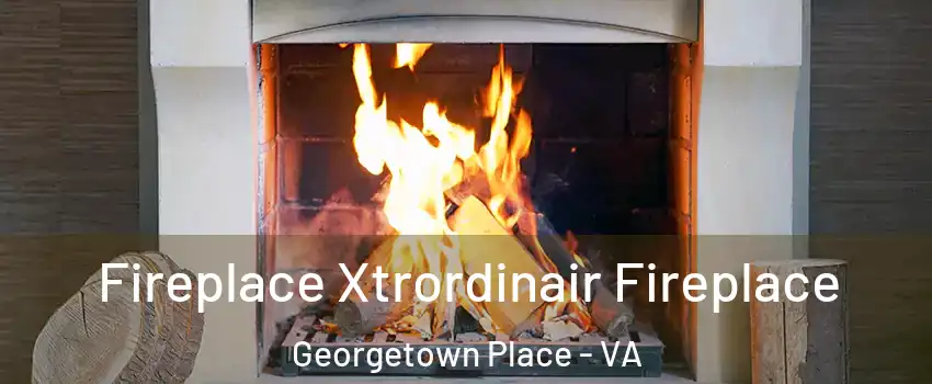 Fireplace Xtrordinair Fireplace Georgetown Place - VA