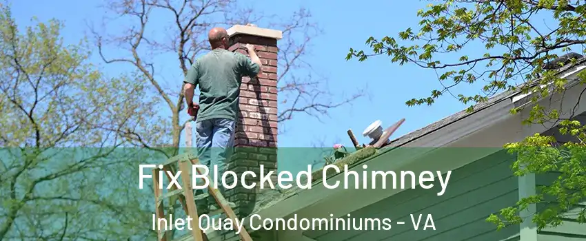 Fix Blocked Chimney Inlet Quay Condominiums - VA