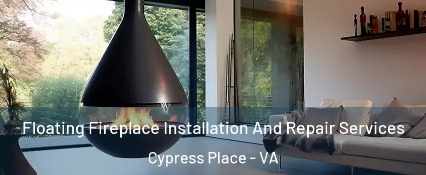 Floating Fireplace Installation And Repair Services Cypress Place - VA