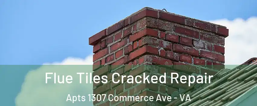 Flue Tiles Cracked Repair Apts 1307 Commerce Ave - VA