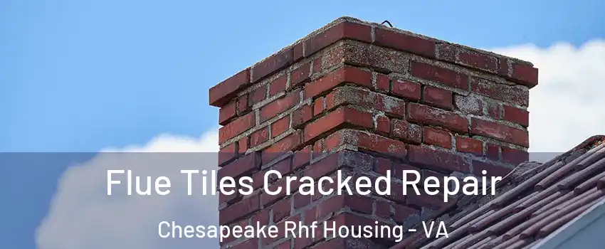 Flue Tiles Cracked Repair Chesapeake Rhf Housing - VA