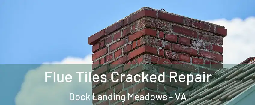 Flue Tiles Cracked Repair Dock Landing Meadows - VA