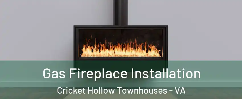 Gas Fireplace Installation Cricket Hollow Townhouses - VA