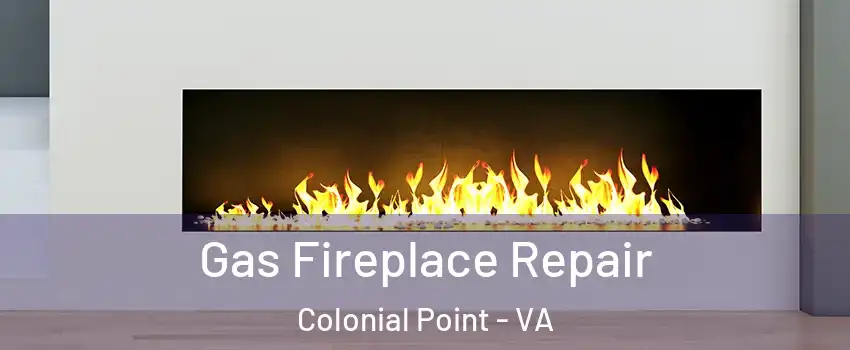 Gas Fireplace Repair Colonial Point - VA