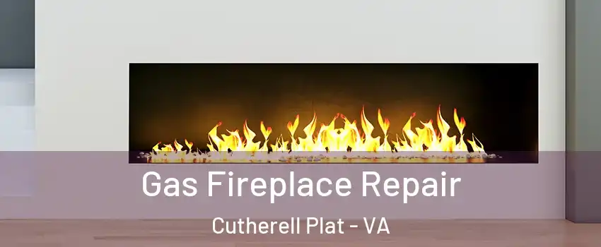 Gas Fireplace Repair Cutherell Plat - VA