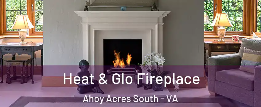 Heat & Glo Fireplace Ahoy Acres South - VA