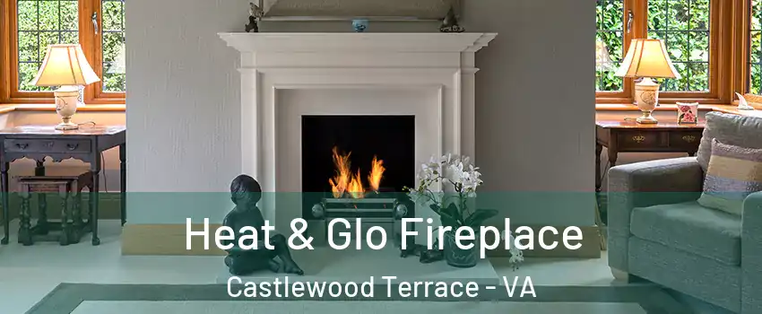 Heat & Glo Fireplace Castlewood Terrace - VA