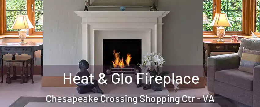 Heat & Glo Fireplace Chesapeake Crossing Shopping Ctr - VA