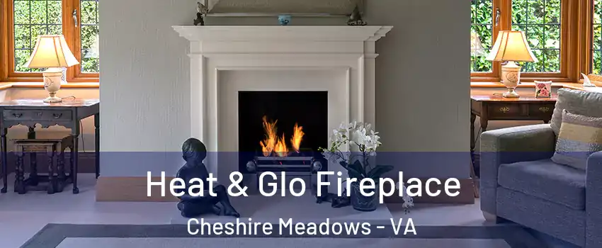 Heat & Glo Fireplace Cheshire Meadows - VA