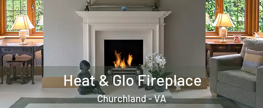 Heat & Glo Fireplace Churchland - VA