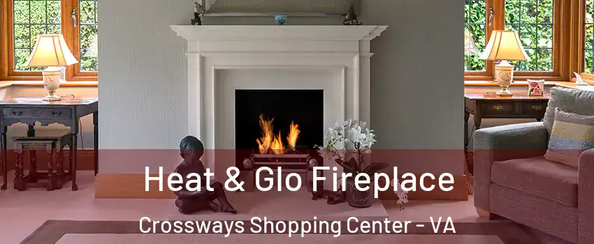 Heat & Glo Fireplace Crossways Shopping Center - VA