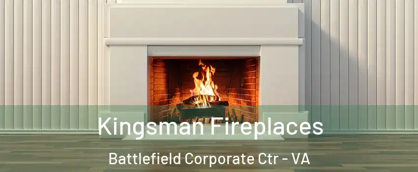 Kingsman Fireplaces Battlefield Corporate Ctr - VA