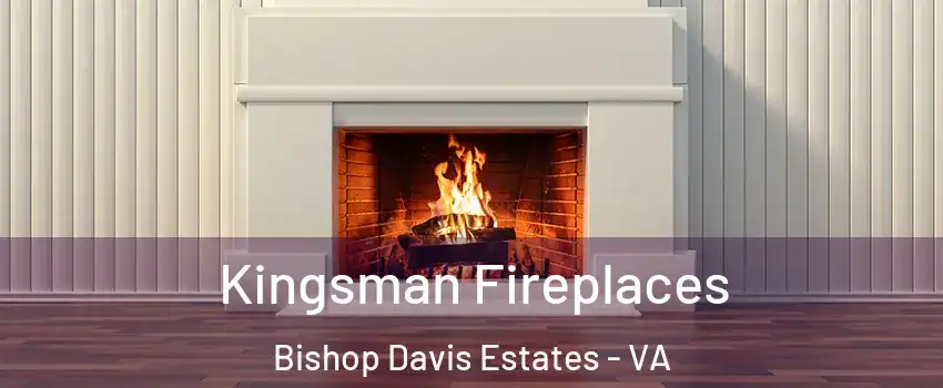 Kingsman Fireplaces Bishop Davis Estates - VA