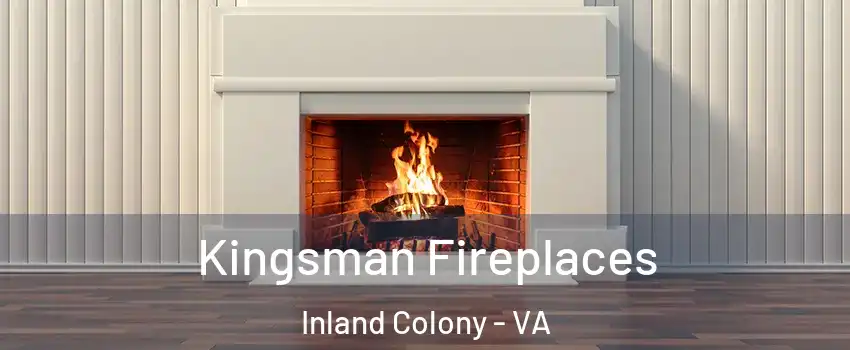 Kingsman Fireplaces Inland Colony - VA