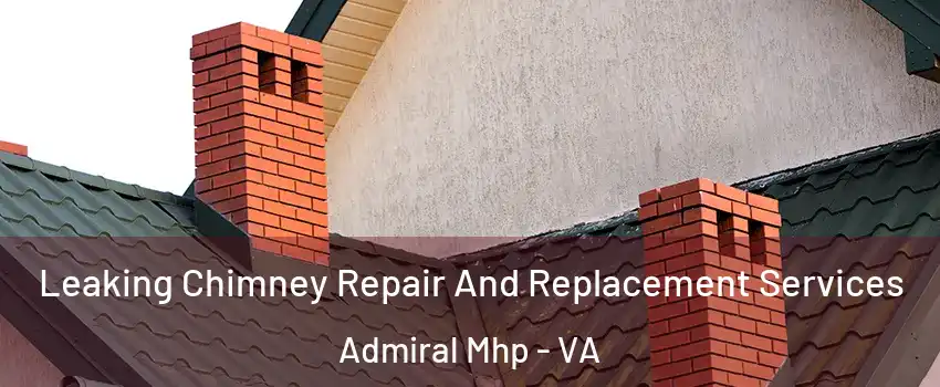 Leaking Chimney Repair And Replacement Services Admiral Mhp - VA