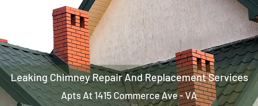 Leaking Chimney Repair And Replacement Services Apts At 1415 Commerce Ave - VA