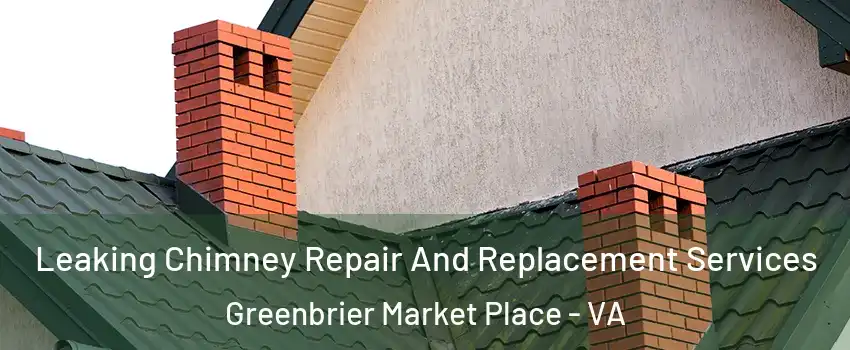 Leaking Chimney Repair And Replacement Services Greenbrier Market Place - VA