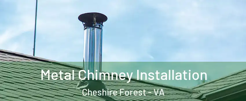 Metal Chimney Installation Cheshire Forest - VA