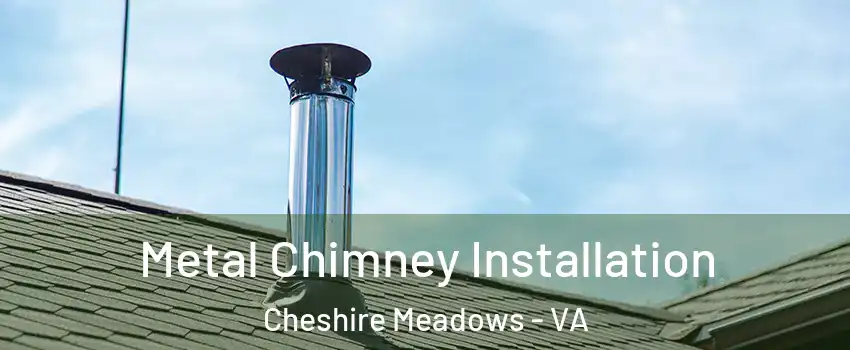 Metal Chimney Installation Cheshire Meadows - VA