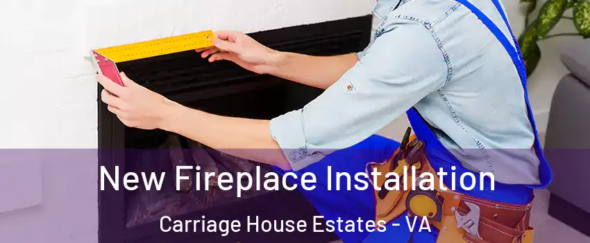 New Fireplace Installation Carriage House Estates - VA