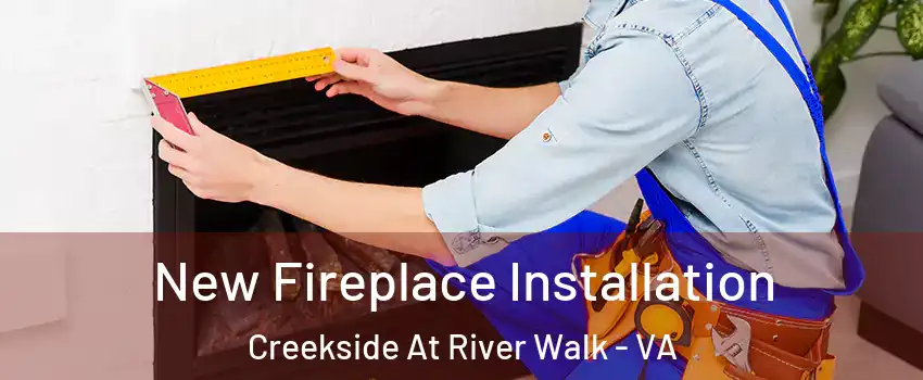 New Fireplace Installation Creekside At River Walk - VA