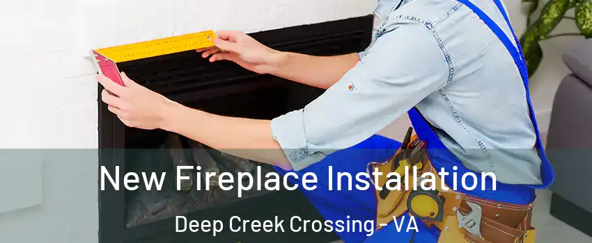 New Fireplace Installation Deep Creek Crossing - VA