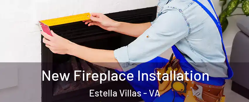 New Fireplace Installation Estella Villas - VA