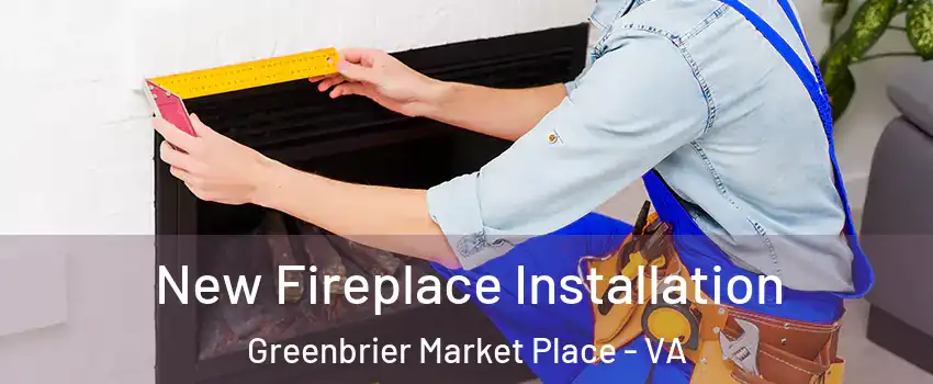 New Fireplace Installation Greenbrier Market Place - VA