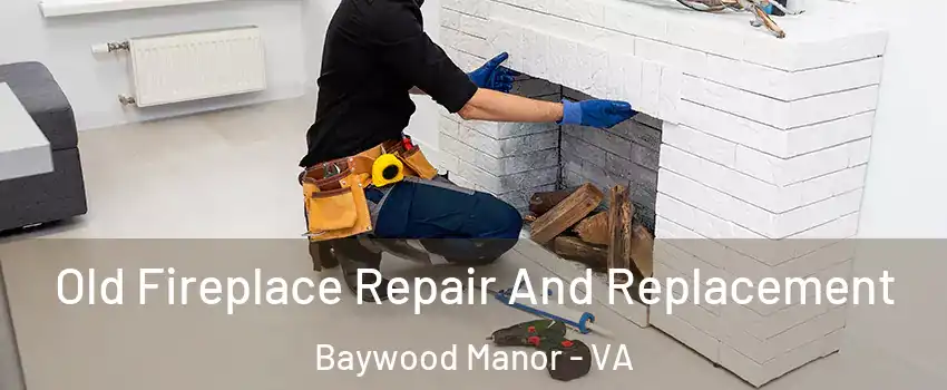 Old Fireplace Repair And Replacement Baywood Manor - VA