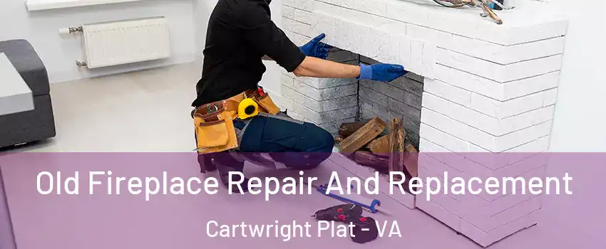 Old Fireplace Repair And Replacement Cartwright Plat - VA