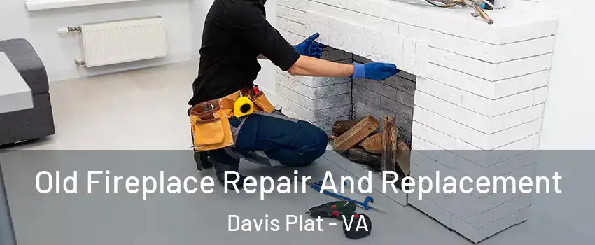 Old Fireplace Repair And Replacement Davis Plat - VA