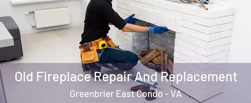 Old Fireplace Repair And Replacement Greenbrier East Condo - VA