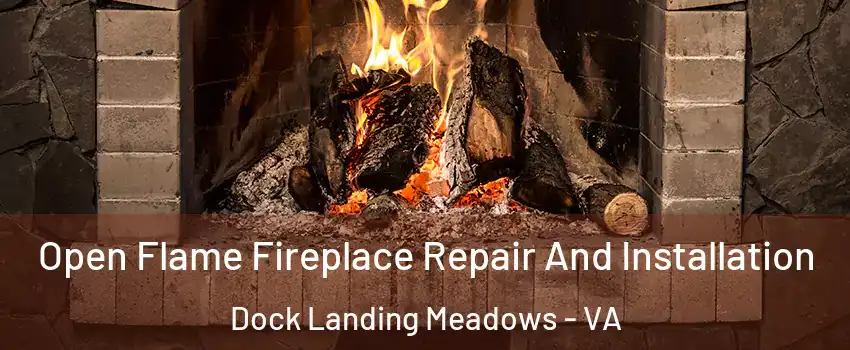 Open Flame Fireplace Repair And Installation Dock Landing Meadows - VA