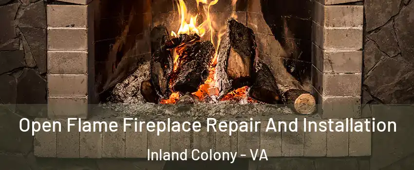 Open Flame Fireplace Repair And Installation Inland Colony - VA