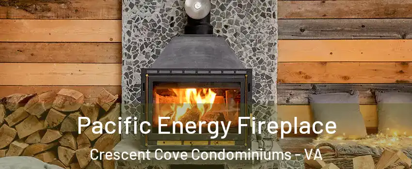 Pacific Energy Fireplace Crescent Cove Condominiums - VA