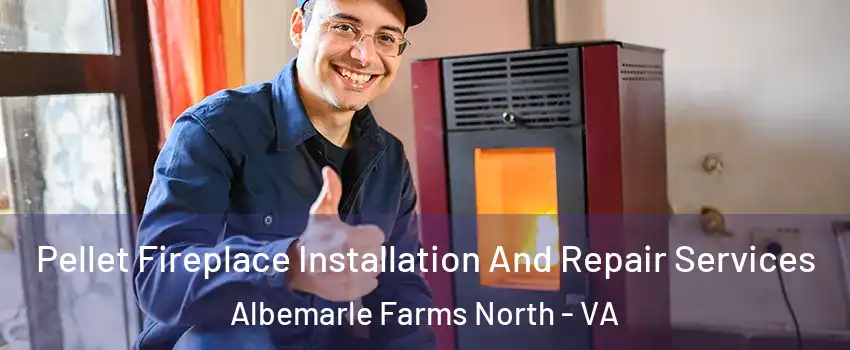 Pellet Fireplace Installation And Repair Services Albemarle Farms North - VA