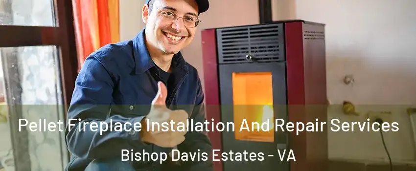 Pellet Fireplace Installation And Repair Services Bishop Davis Estates - VA