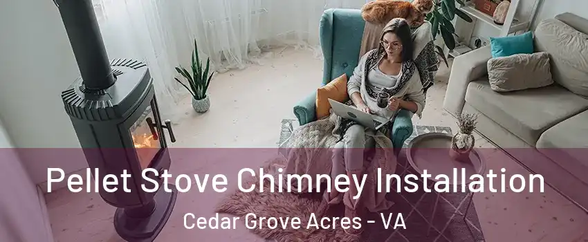 Pellet Stove Chimney Installation Cedar Grove Acres - VA