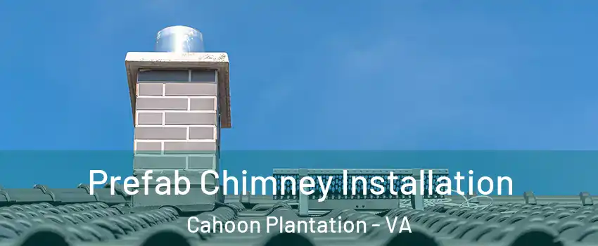 Prefab Chimney Installation Cahoon Plantation - VA