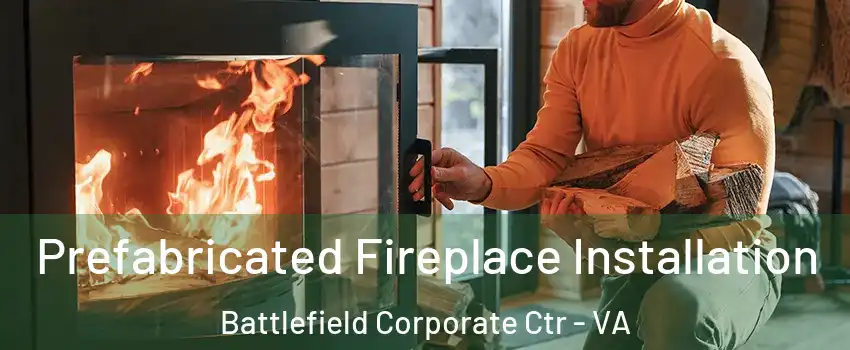 Prefabricated Fireplace Installation Battlefield Corporate Ctr - VA